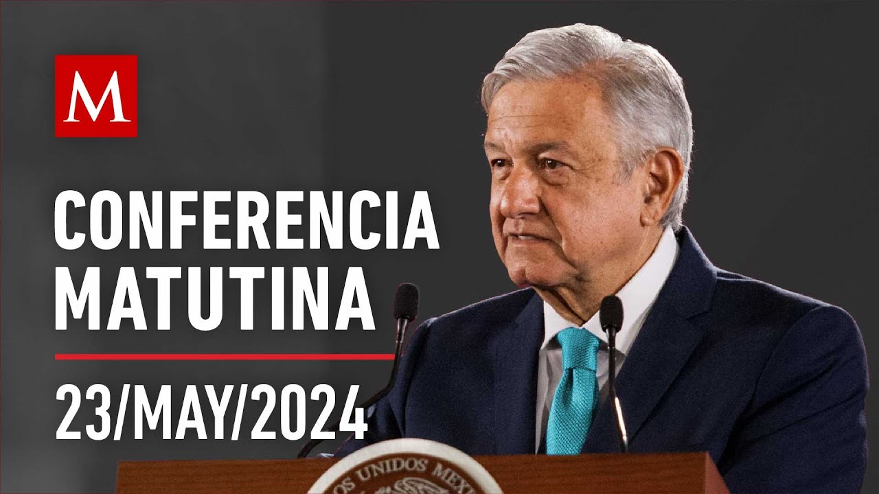 Conferencia matutina de AMLO, 23 de mayo de 2024 #LaMañanera
