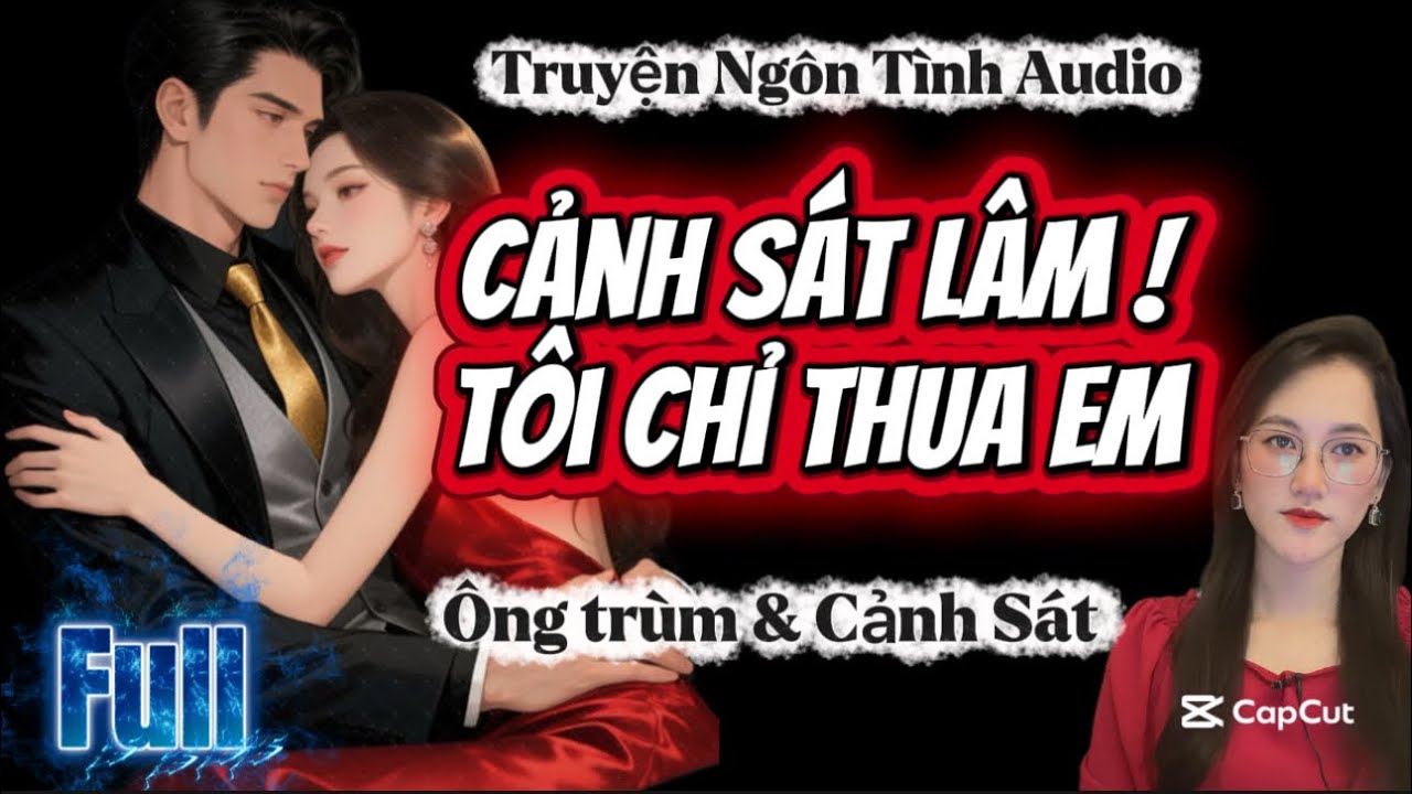 Trọn Bộ: Cảnh Sát Lâm! Tôi Chỉ Thua Em | Ngôn Tình Audio #mcmin diễn đọc