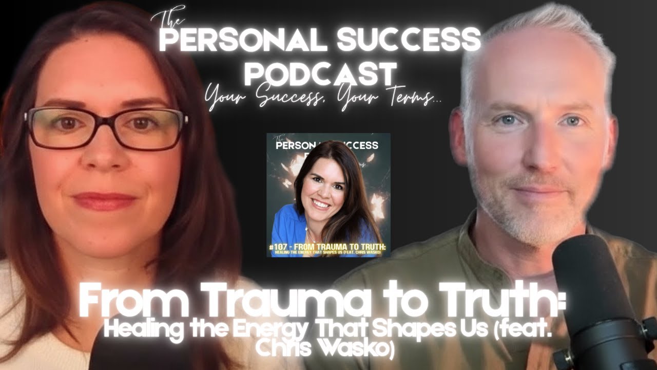 From Trauma to Truth || Healing the Energy That Shapes Us || @ThePersonalSuccessPodcast