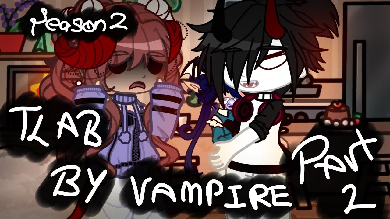 || TLAB BY VAMPIRE ||part 2||Season 2||more in description