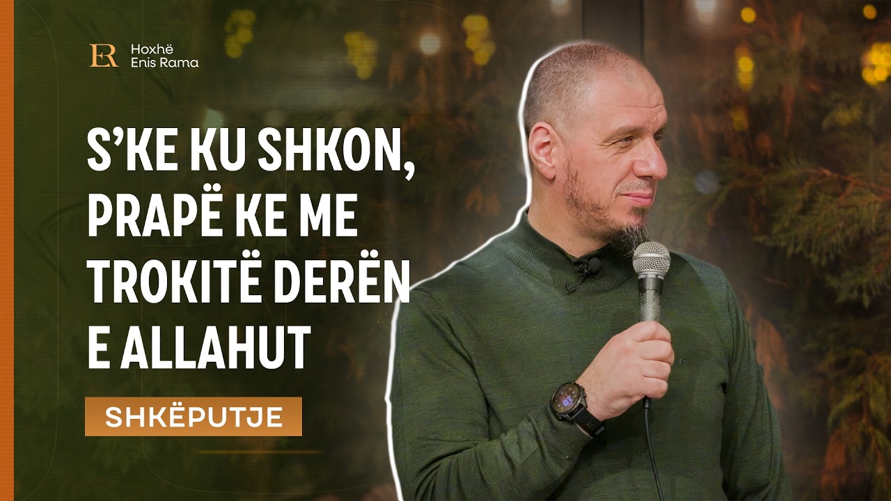 SHKËPUTJE | S’ke ku shkon, prapë ke me trokitë derën e Allahut - Enis Rama