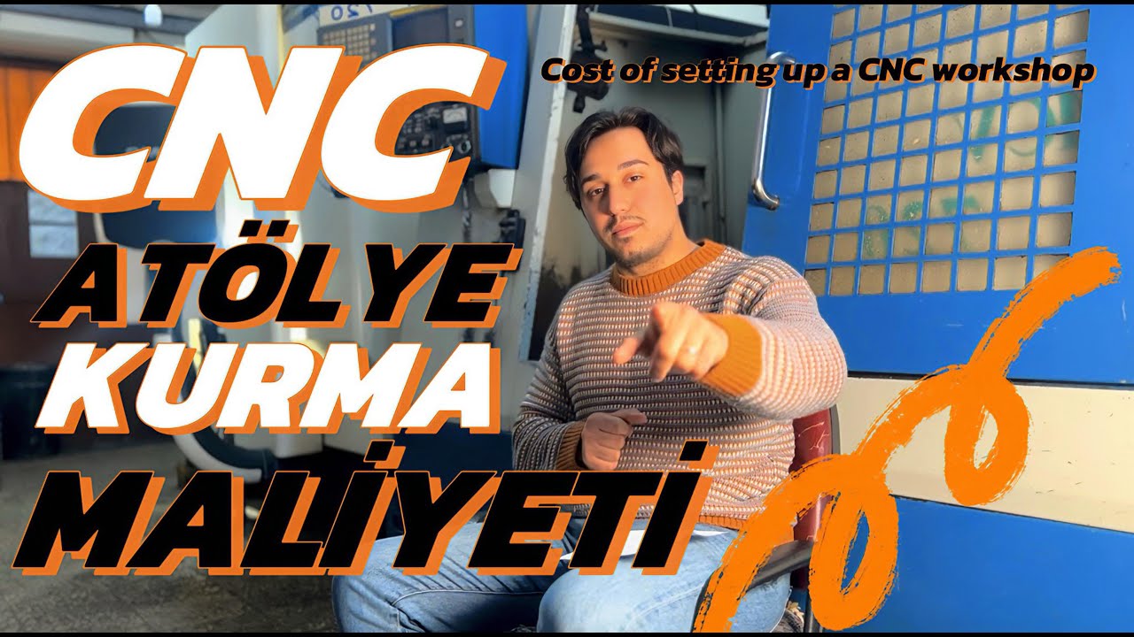 CNC AT&Ouml;LYE KURMA MALİYETİ - COST OF SETTING UP A CNC WORKSHOP
