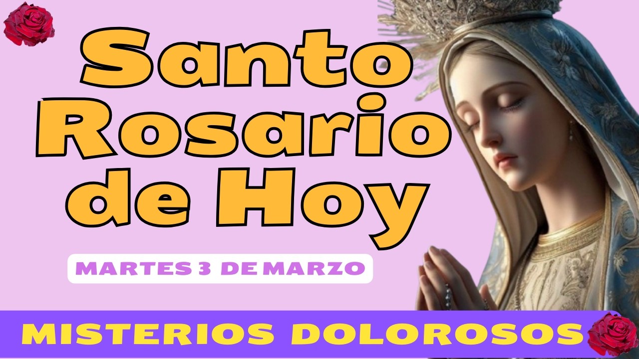 SANTO ROSARIO DE MARTES 3 de marzo. misterios Dolorosos