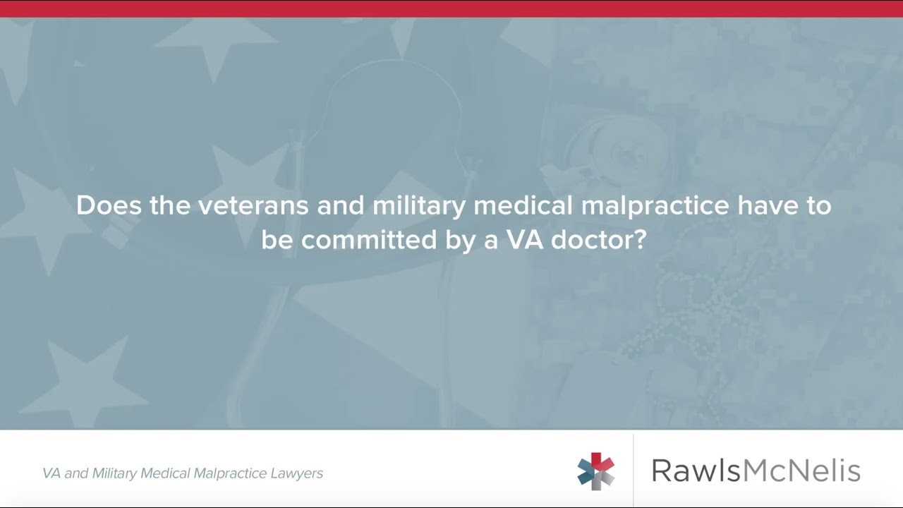 Does the Veterans and Military Medical Malpractice Have to be Committed by a va doctor