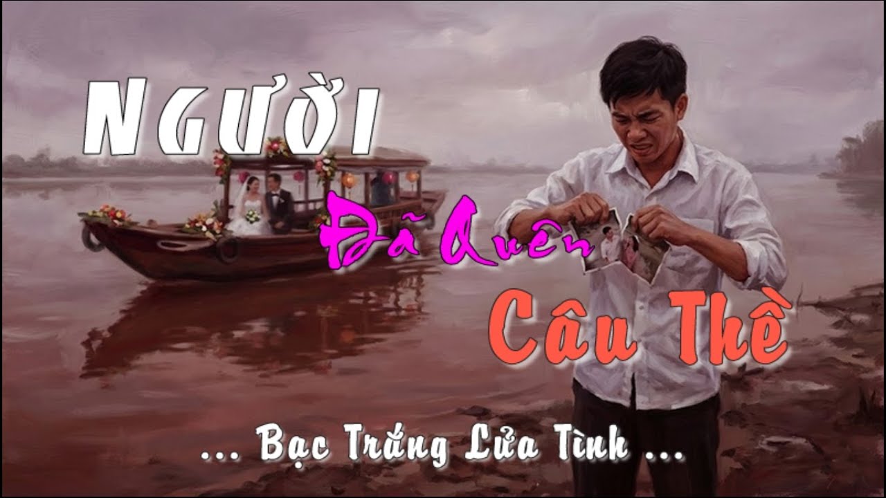 Người Đã Quên Câu Thề (Bạc Trắng Lửa Tình)