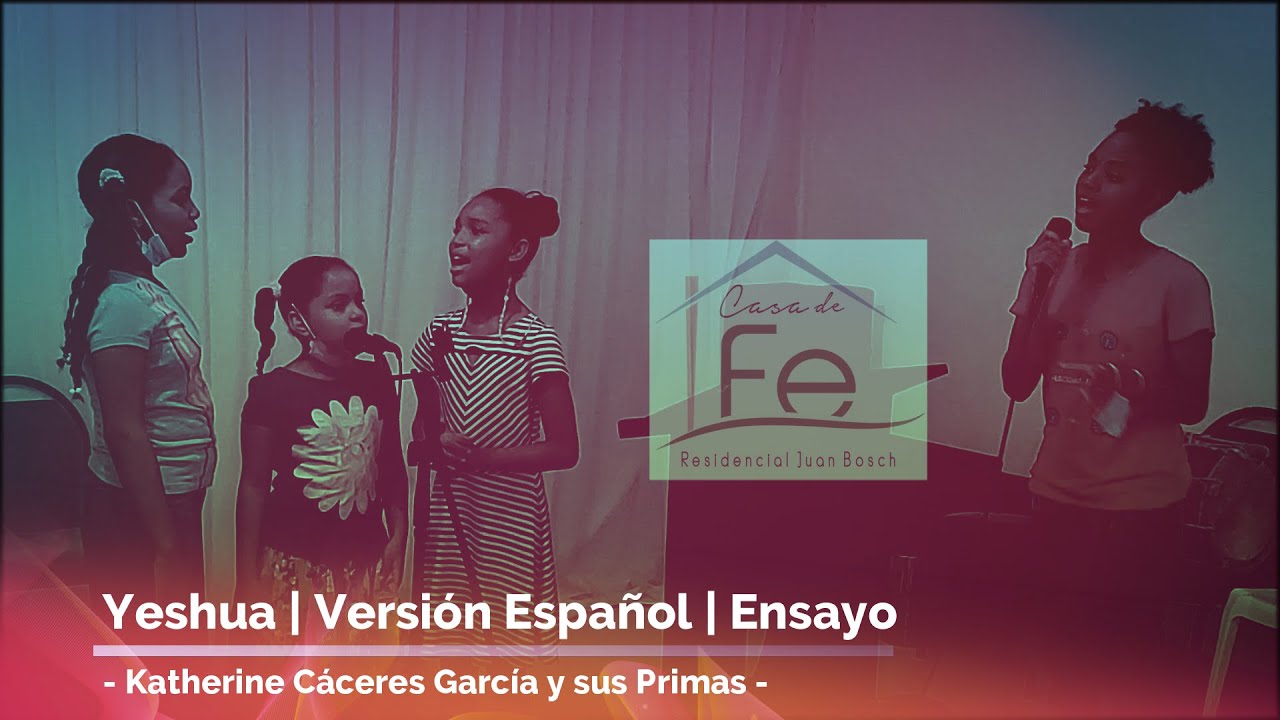 Yeshua | Versi&oacute;n Espa&ntilde;ol | Ensayo Casa de Fe | Katherine C&aacute;ceres | Abigail | Jessica | Dodalvis