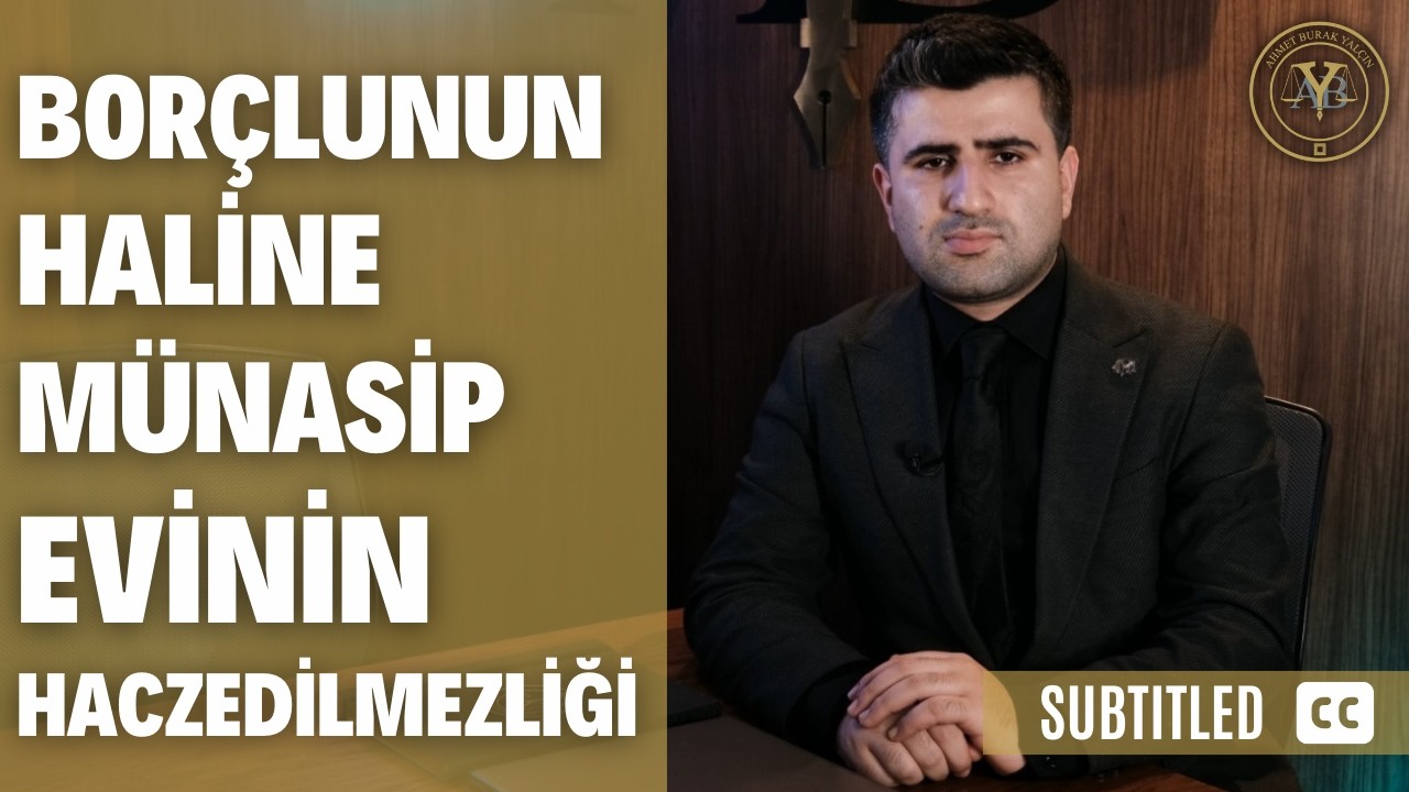 Borçlunun Haline Münasip Evinin Haczedilmezliği (Altyazılı)