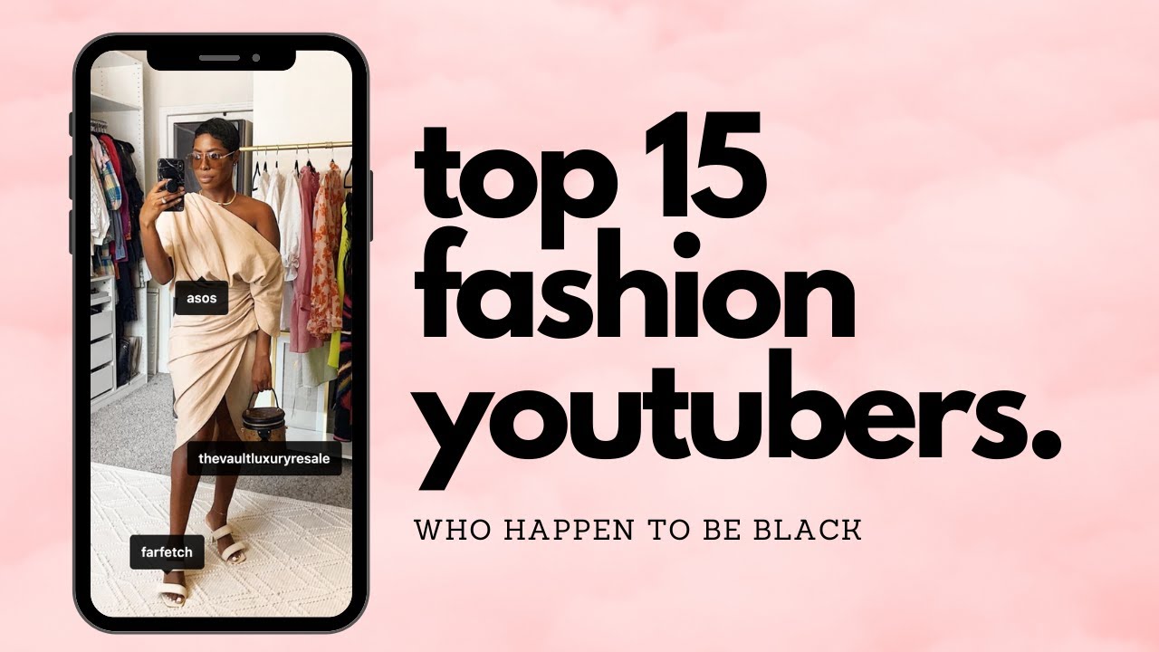 15 Black Fashion Youtubers To Watch