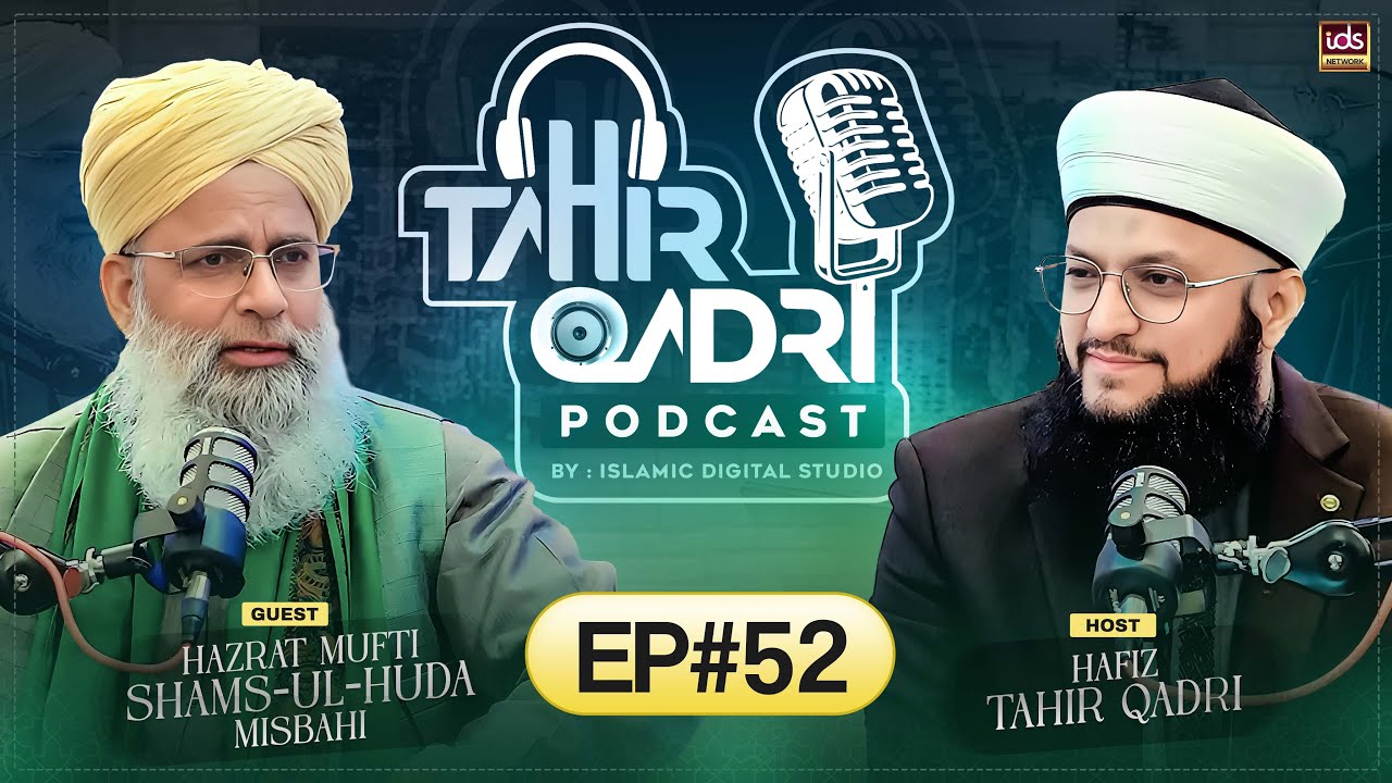 Tahir Qadri Podcast : Episode 52 | Hafiz Tahir Qadri ft.Mufti Shamsul Huda Misbahi
