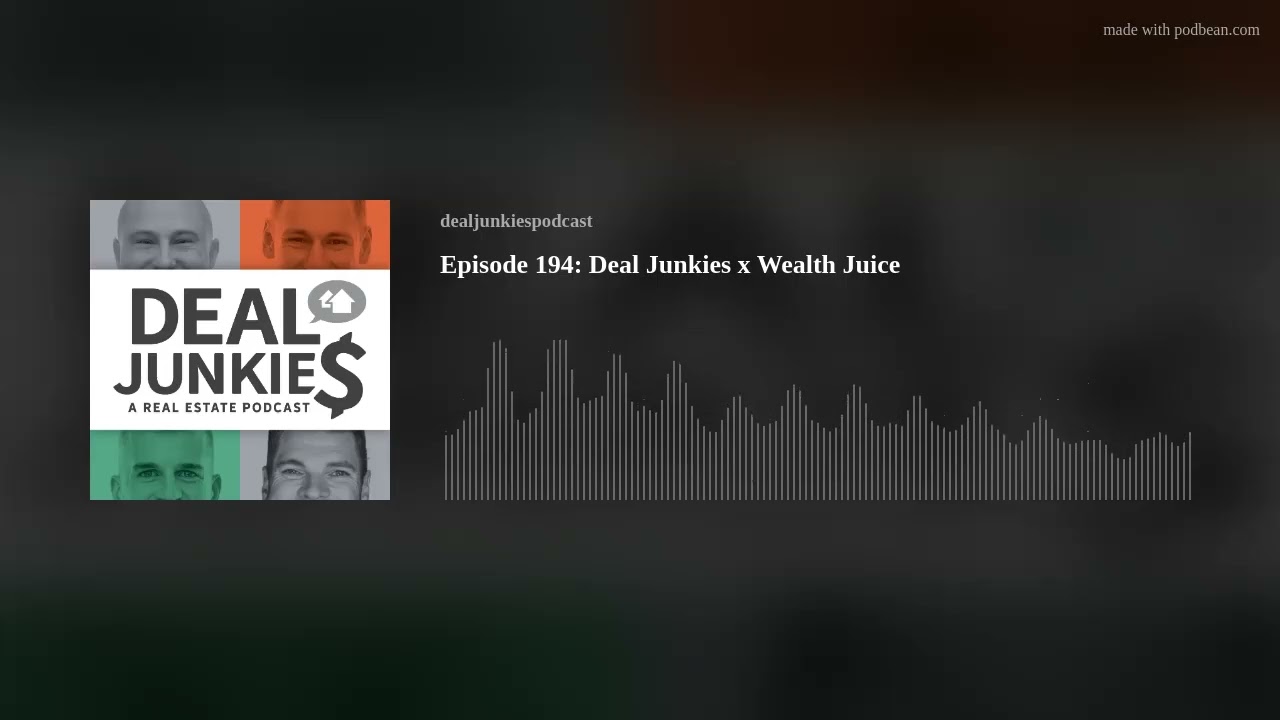 Episode 194: Deal Junkies x Wealth Juice