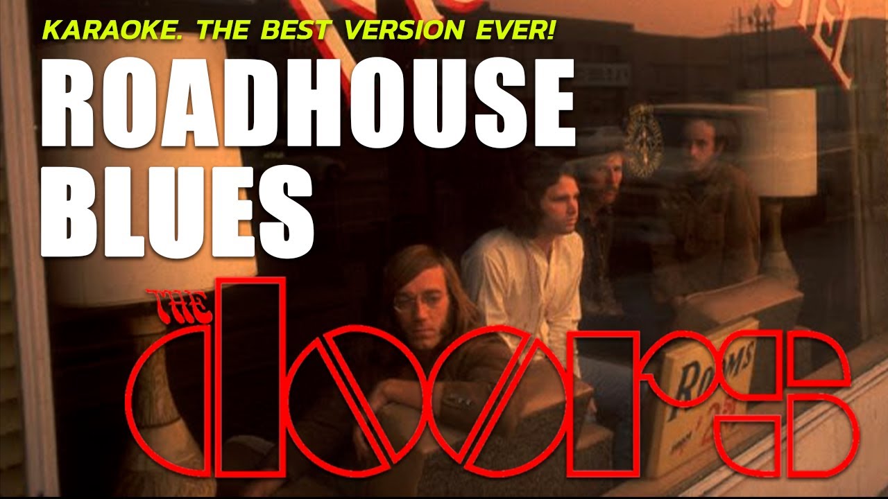 THE DOORS - ROADHOUSE BLUES (KARAOKE, THE BEST VERSION!)