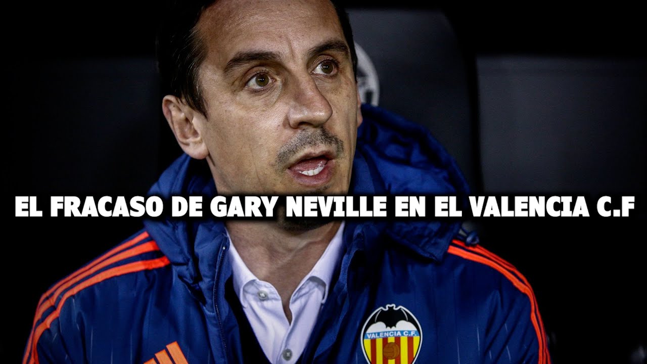 El Estrepitoso Fracaso de Gary Neville como Entrenador del Valencia C.F