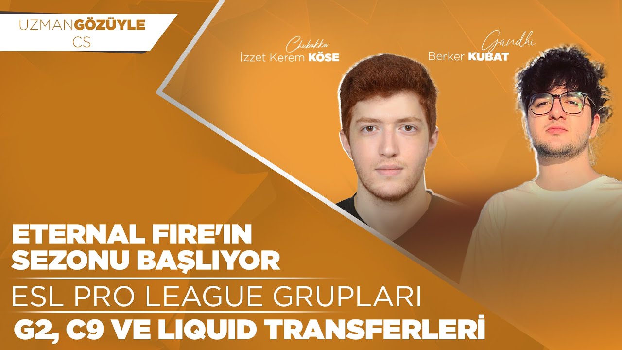 ETERNAL FIRE SEZONU AÇIYOR! l G2, C9 ve TL Transferleri l ESL Pro League Grupları l Uzman Gözüyle CS