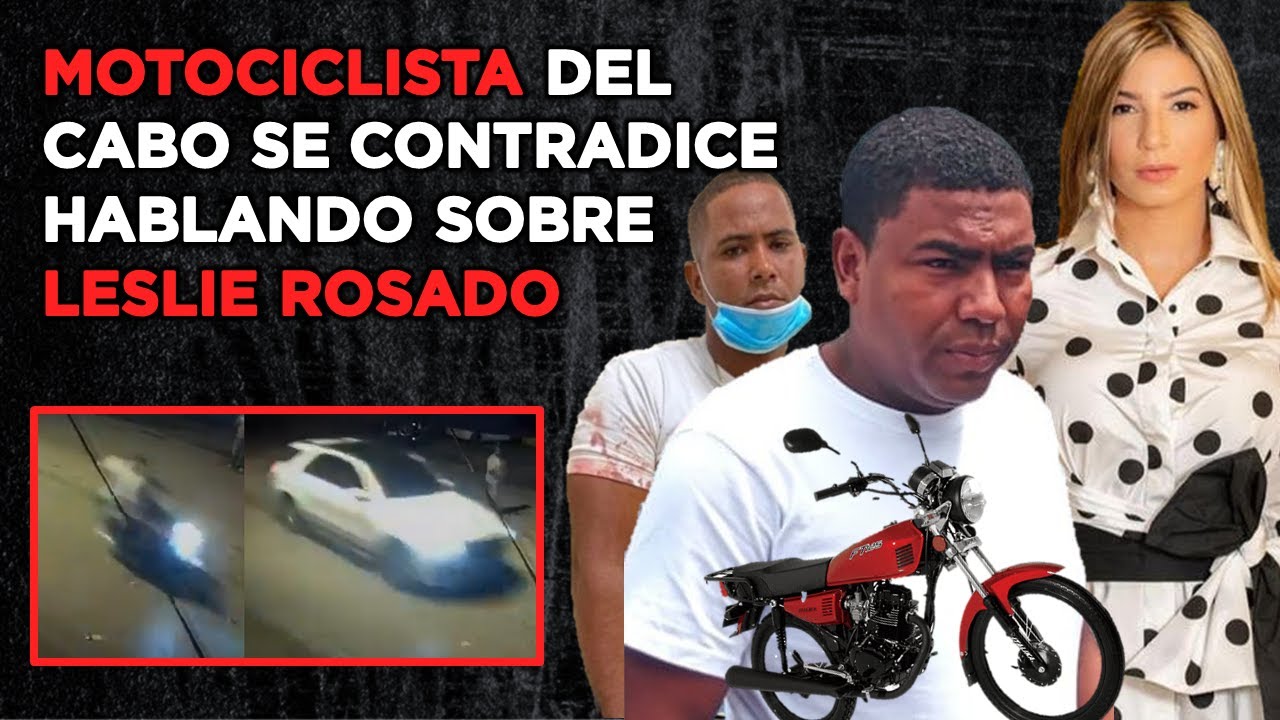 MOTOCICLISTA QUE TRANSPORTÓ AL CABO SE CONTRADICE EN CASO LESLIE ROSADO (NO CUADRA SU VERSIÓN)
