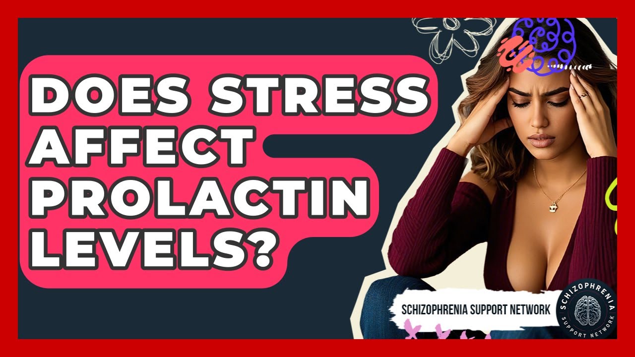 Does Stress Affect Prolactin Levels? - Schizophrenia Support Network