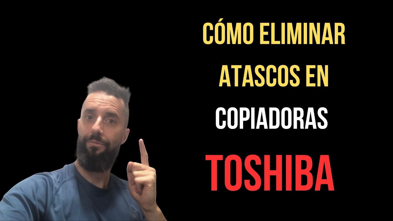 Cómo eliminar atascos en copiadora Toshiba e-Studio