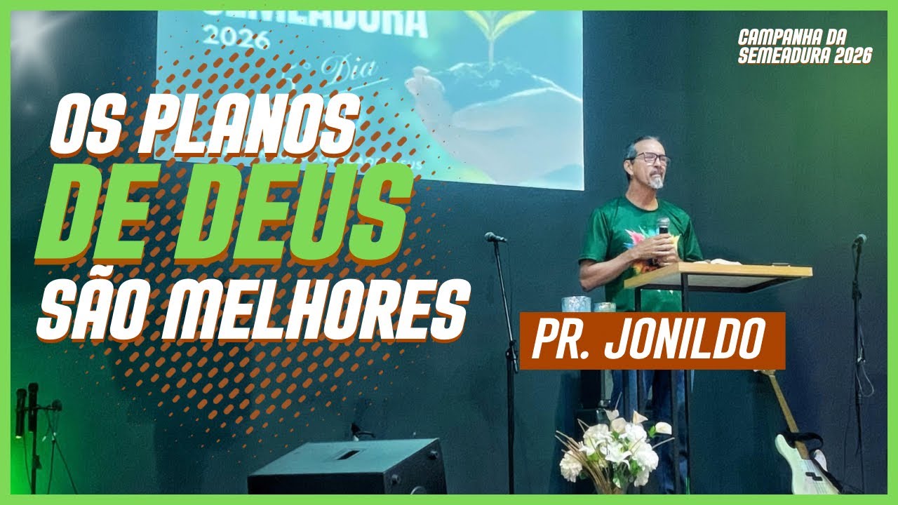 OS PLANOS DE DEUS SÃO MELHORES - PR. JONILDO | Campanha da Semeadura | MACD