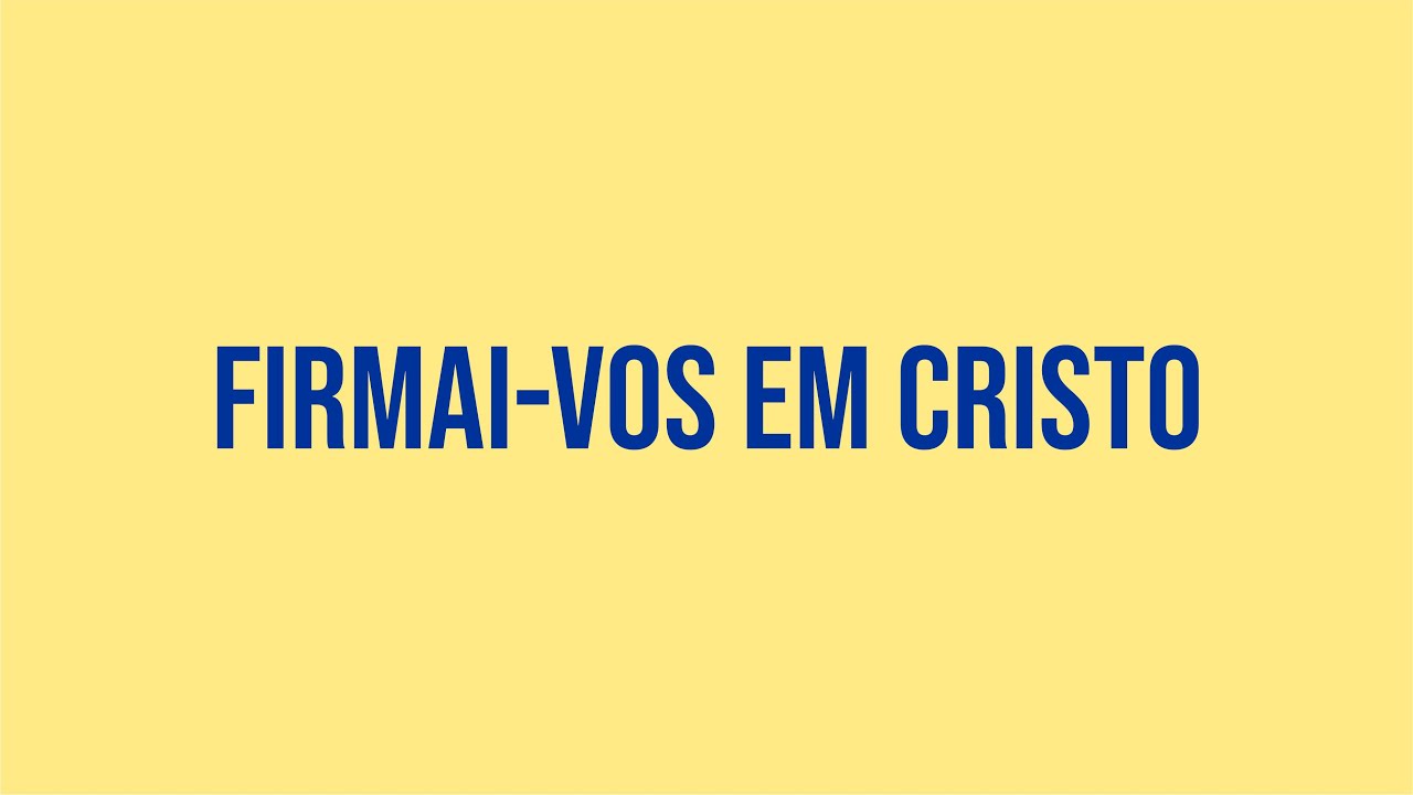 Firmai-vos em Cristo