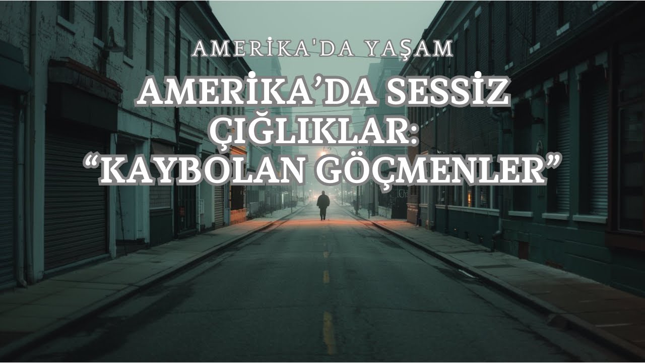 Amerika'da Yaşam - Sessiz Çığlıklar: Amerika’da Kaybolan Göçmenler