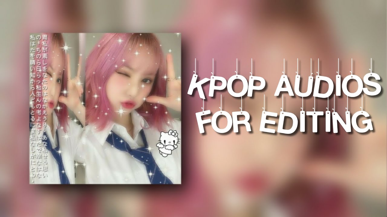 kpop audios for edits - 2021 approved!