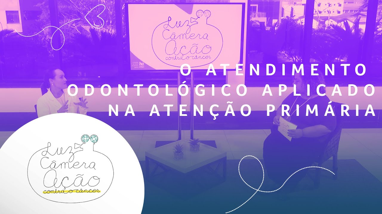O atendimento odontológico aplicado na atenção primária - 20/7/2020 - Luz, Câmera e Ação