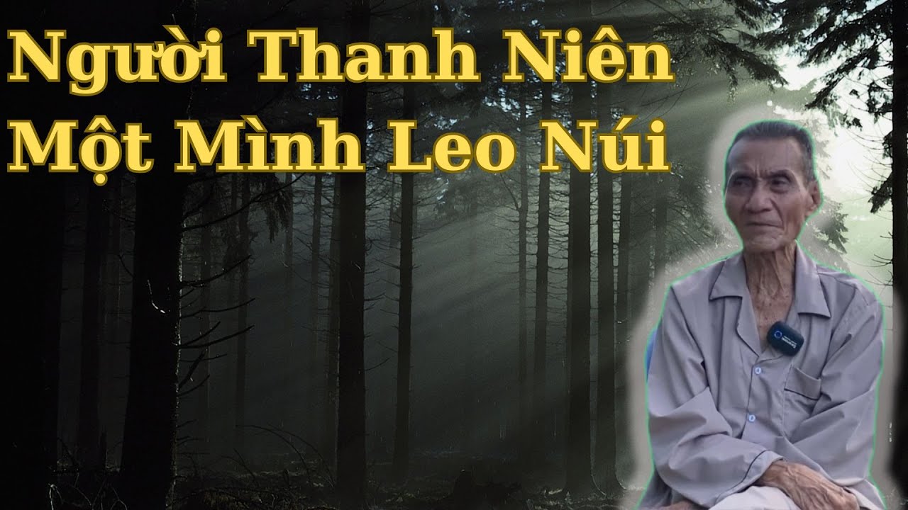 Ông Út Kể Chuyện Người Thanh Niên Một Mình Leo Núi