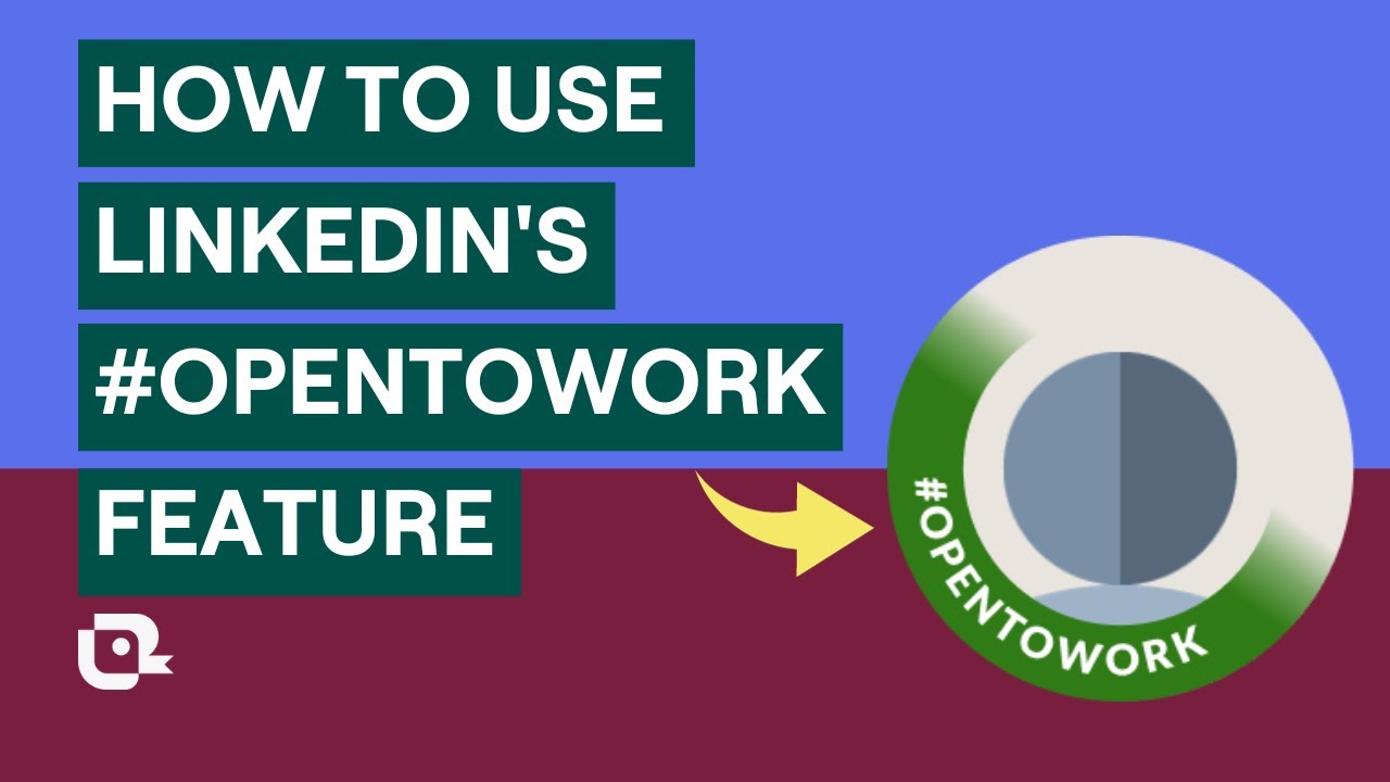 Leveraging LinkedIn's 'Open to Work' Feature: A Comprehensive Guide