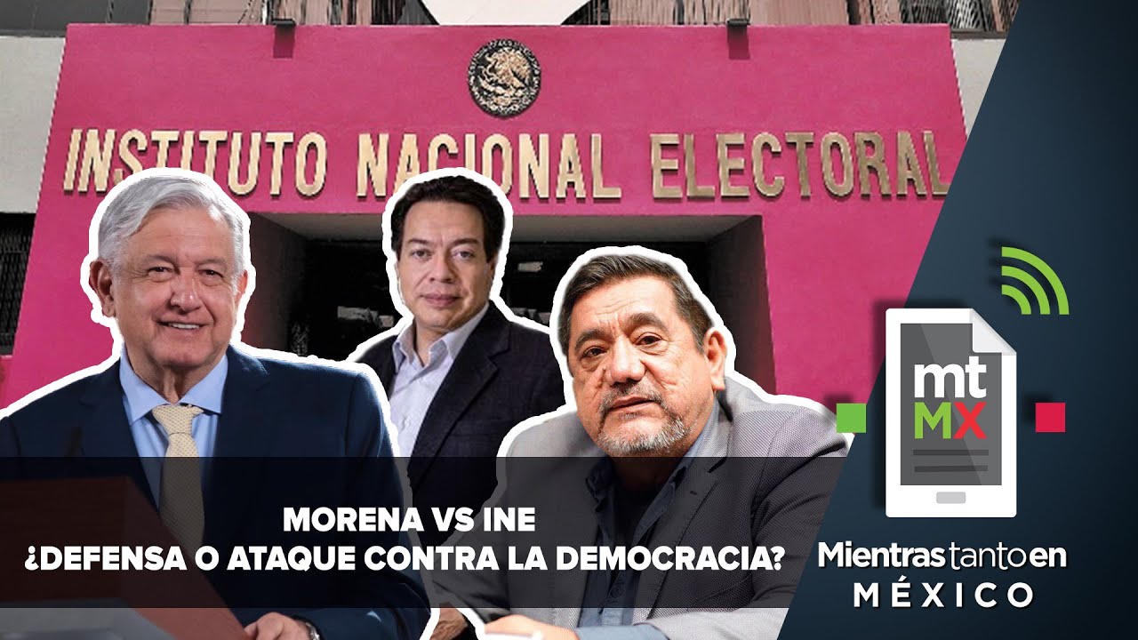 La “guerra fría” entre Morena y el INE | Mientras Tanto en México