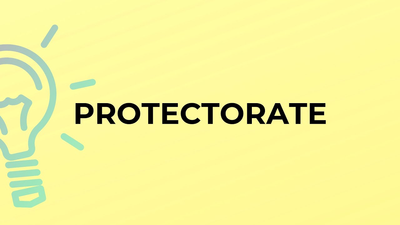 What is the meaning of the word PROTECTORATE?