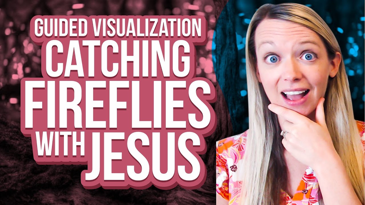 Guided Visualization: Chasing Fireflies With Jesus | Christian Meditation For Peace & Joy