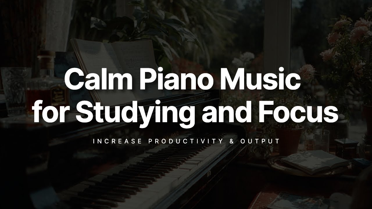Calm Piano Music for Studying and Focus - 1 Hour Relaxing Instrumental