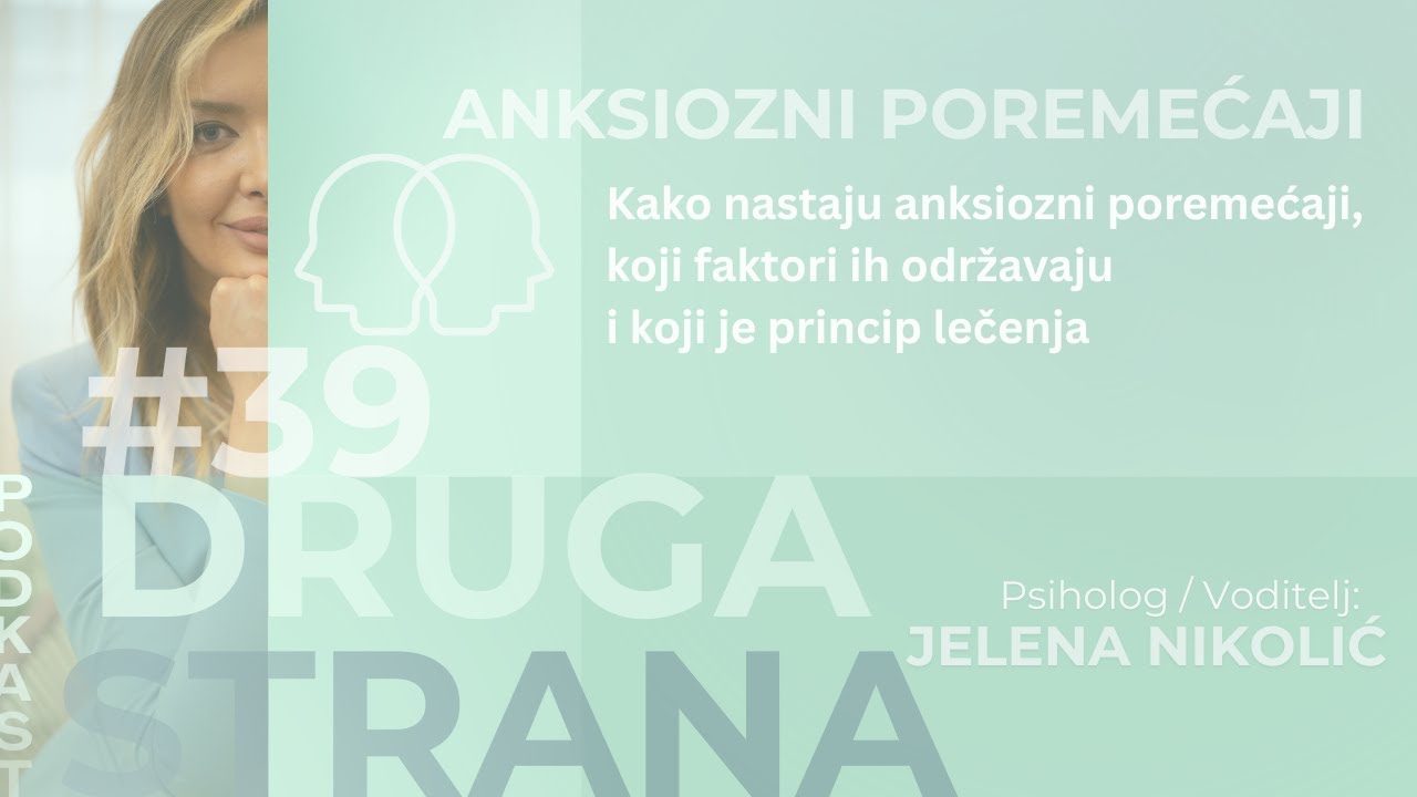 Anksioznost i anksiozni poremećaji | Jelena Nikolić | Podcast Druga strana