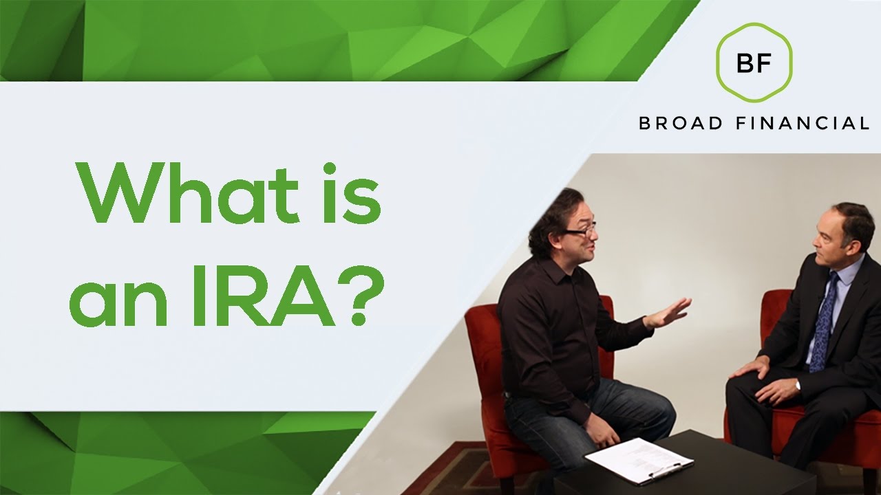 What is an IRA & How Can I Use an IRA to Jumpstart My Retirement Savings? | Broad Financial