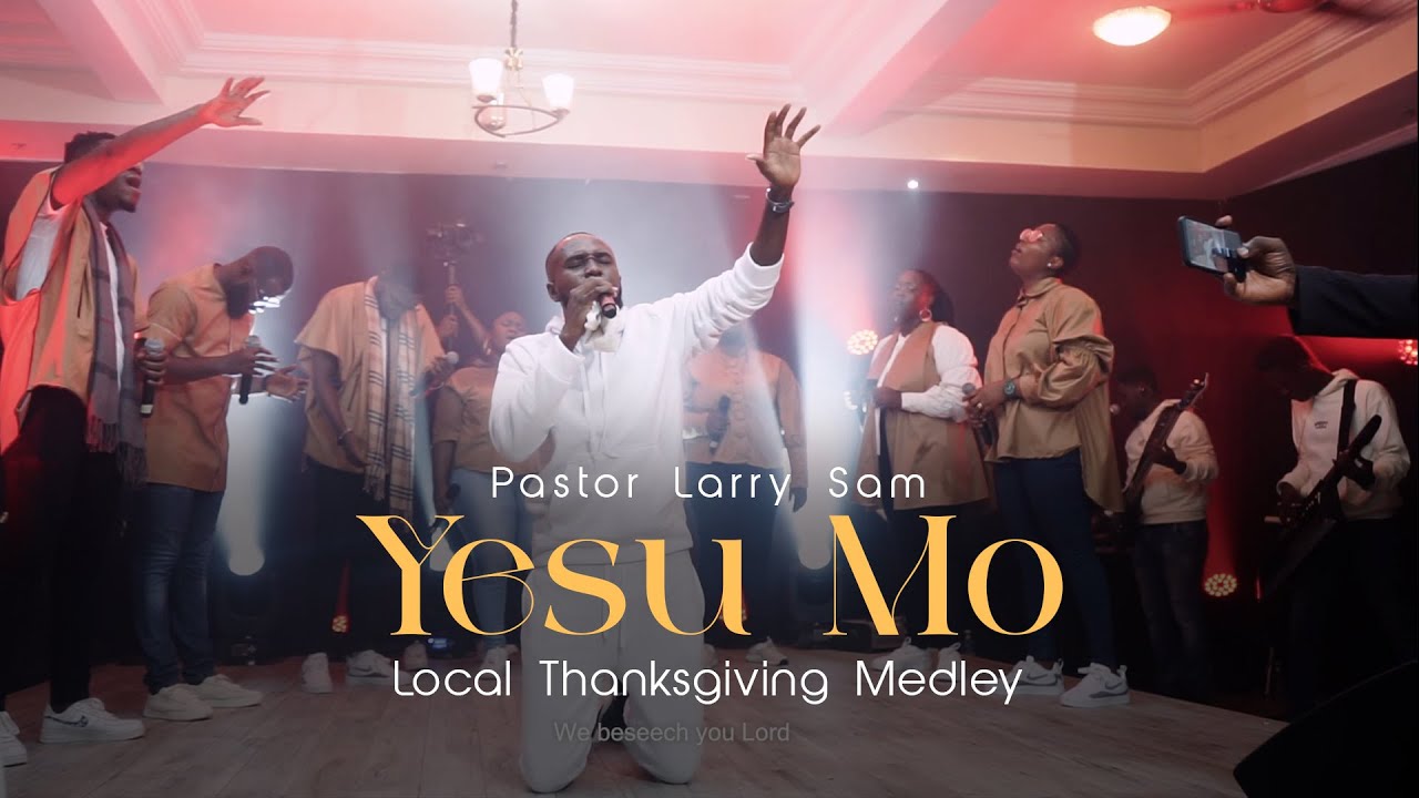 Pastor Larry Sam -  Yesu Mo (Local Thanksgiving Medley)