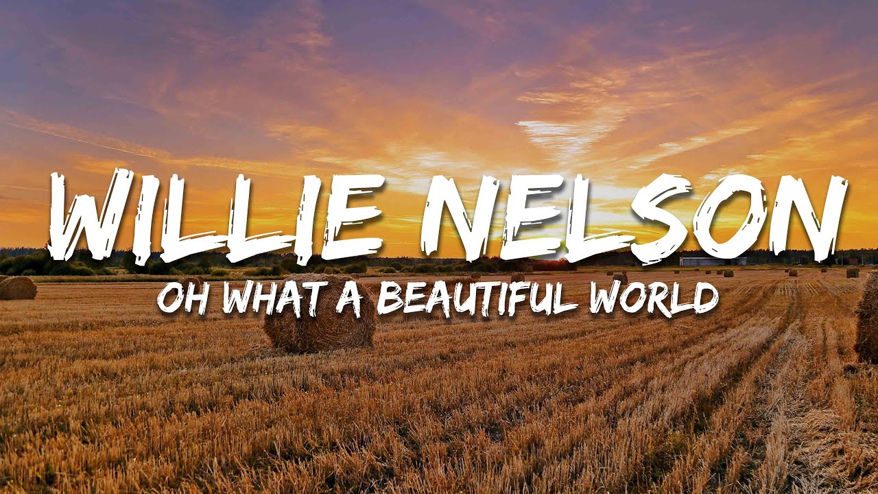 Willie Nelson - Oh What A Beautiful World (Lyrics)