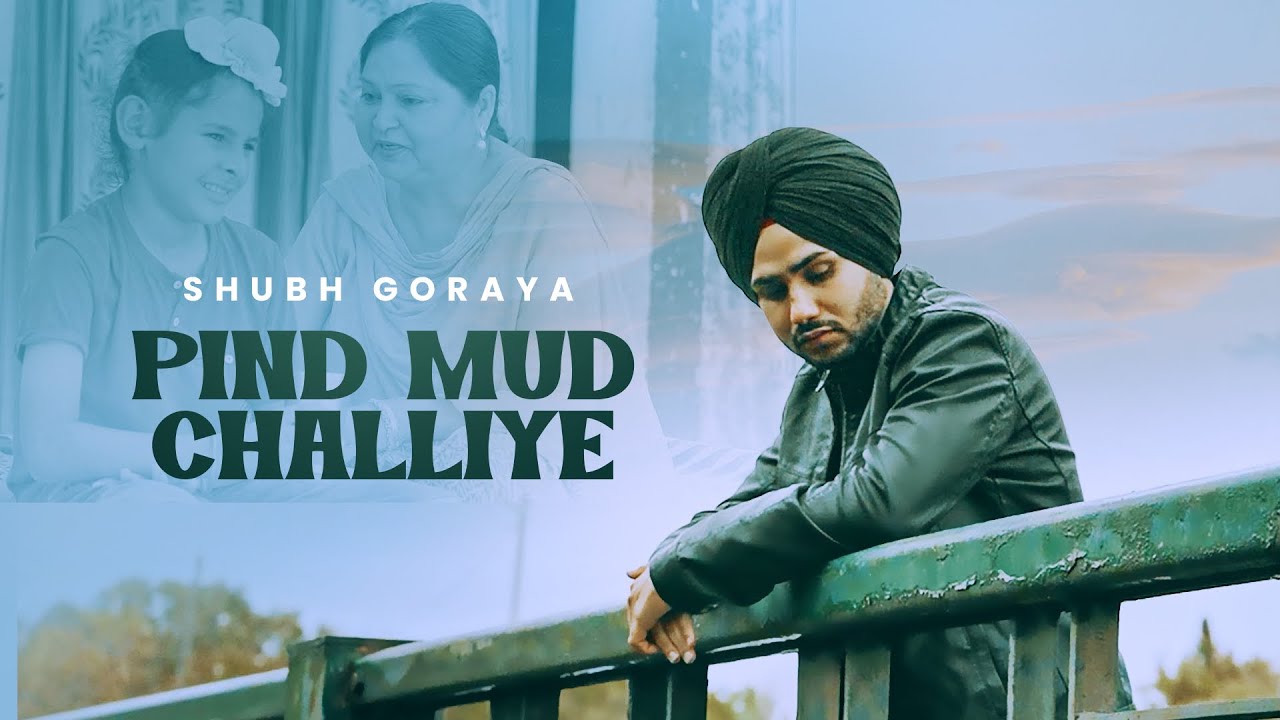 Pind Mud Challiye | Shubh Goraya | Latest Punjabi Song 2023 | New Punjabi Song 2023