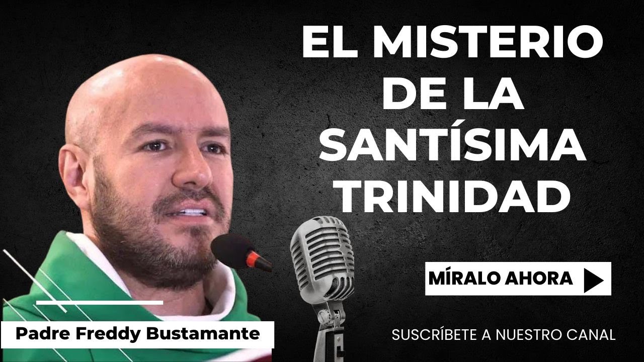 El Misterio de la Santísima Trinidad - Padre Freddy Bustamante