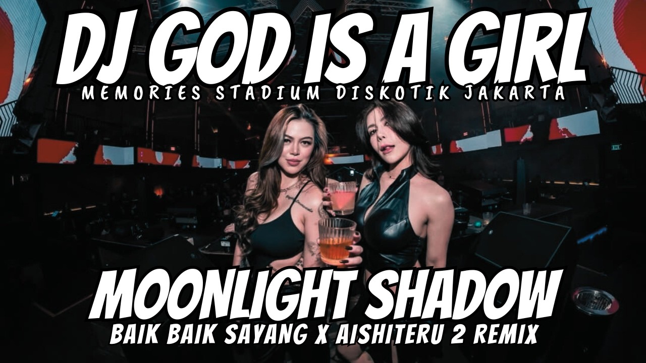 DJ GOD IS A GIRL X MOONLIGHT SHADOW X BAIK BAIK SAYANG X AISHITERU 2 - DJ BREAKBEAT FULL BASS 2026