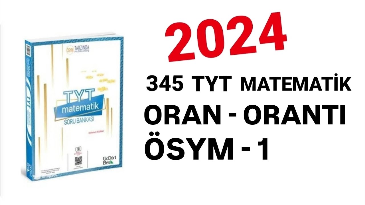 2024 | 345 TYT MATEMATİK SORU BANKASI ÇÖZÜMLERİ | ORAN - ORANTI | ÖSYM -1