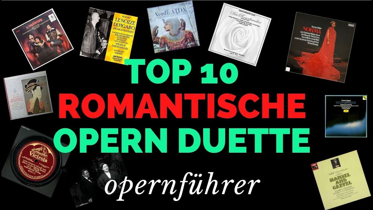 Best of Oper - ROMANTISCHE DUETTE. Die TOP 10, gesungen von den besten Sänger/innen, kommentiert.