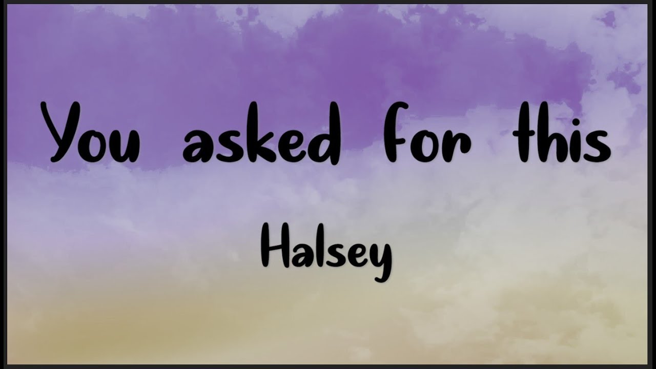 Halsey - You asked for this ( Lyrics )