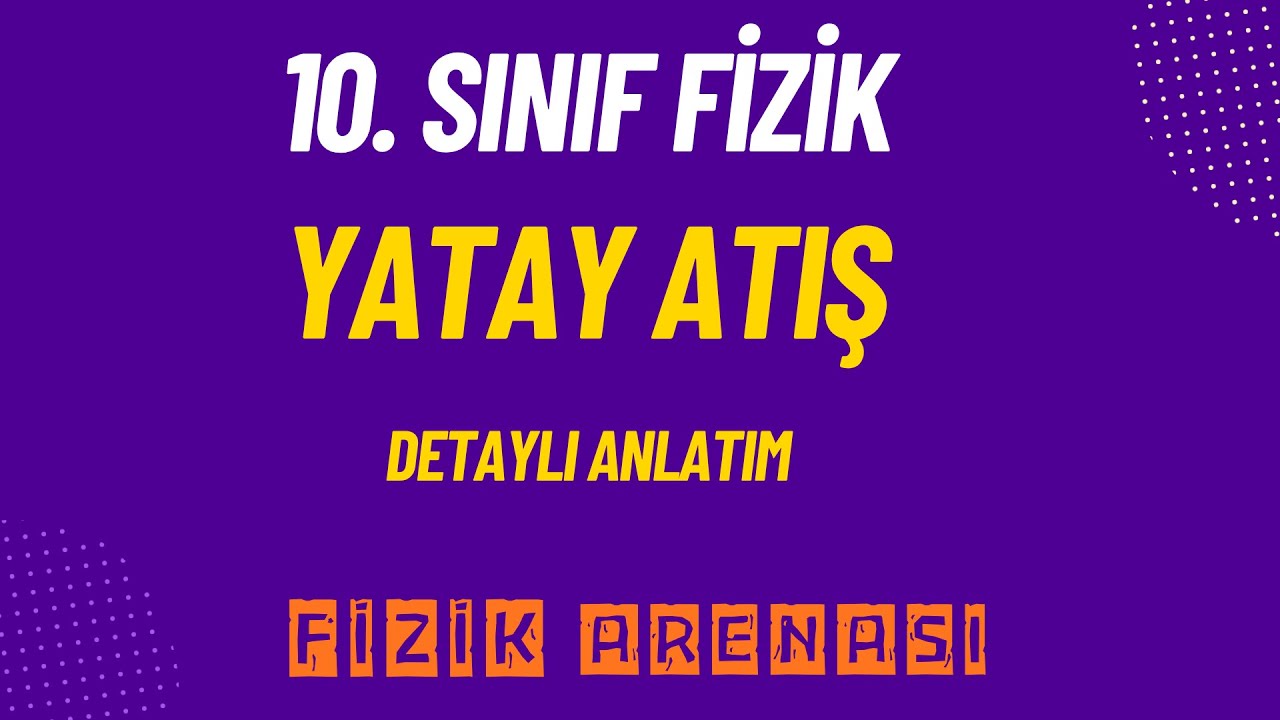 YATAY ATIŞ | İKİ BOYUTTA HAREKET | 10. Sınıf Fizik Konu Anlatımı
