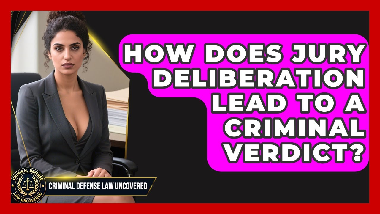 How Does Jury Deliberation Lead To A Criminal Verdict? - Criminal Defense Law Uncovered