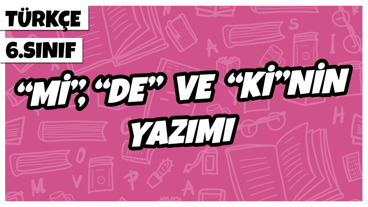 6. Sınıf Türkçe - "Mi", "De" ve "Ki"nin Yazımı | 2022