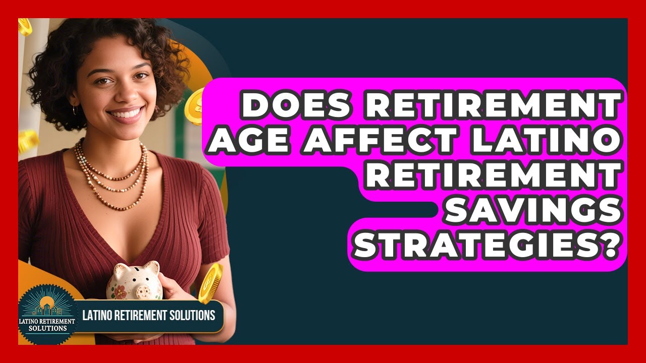 Does Retirement Age Affect Latino Retirement Savings Strategies? | Latino Retirement Solutions News