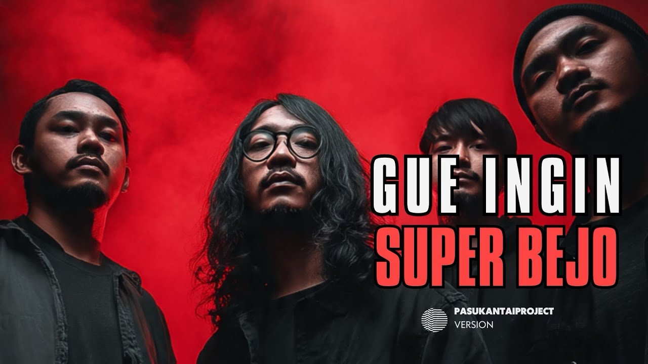 SUPER BEJO I GUE INGIN I PASUKANTAIPROJECT