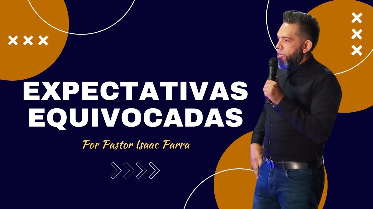Expectativas equivocadas por el Pastor Isaac Parra