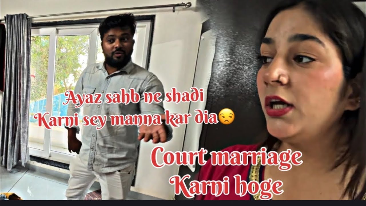 AYAZ SAHAB AUR MERI MARRIAGE REGISTRATION PAR HOVI LADHAI😟||COURT MARRIAGE KARNI HOGEY😢||