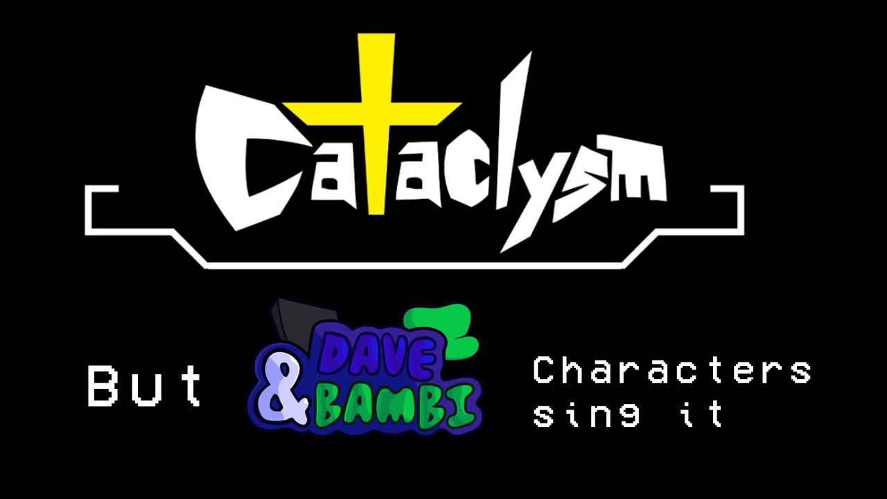 CATaclysm but Dave and Bambi characters sing it