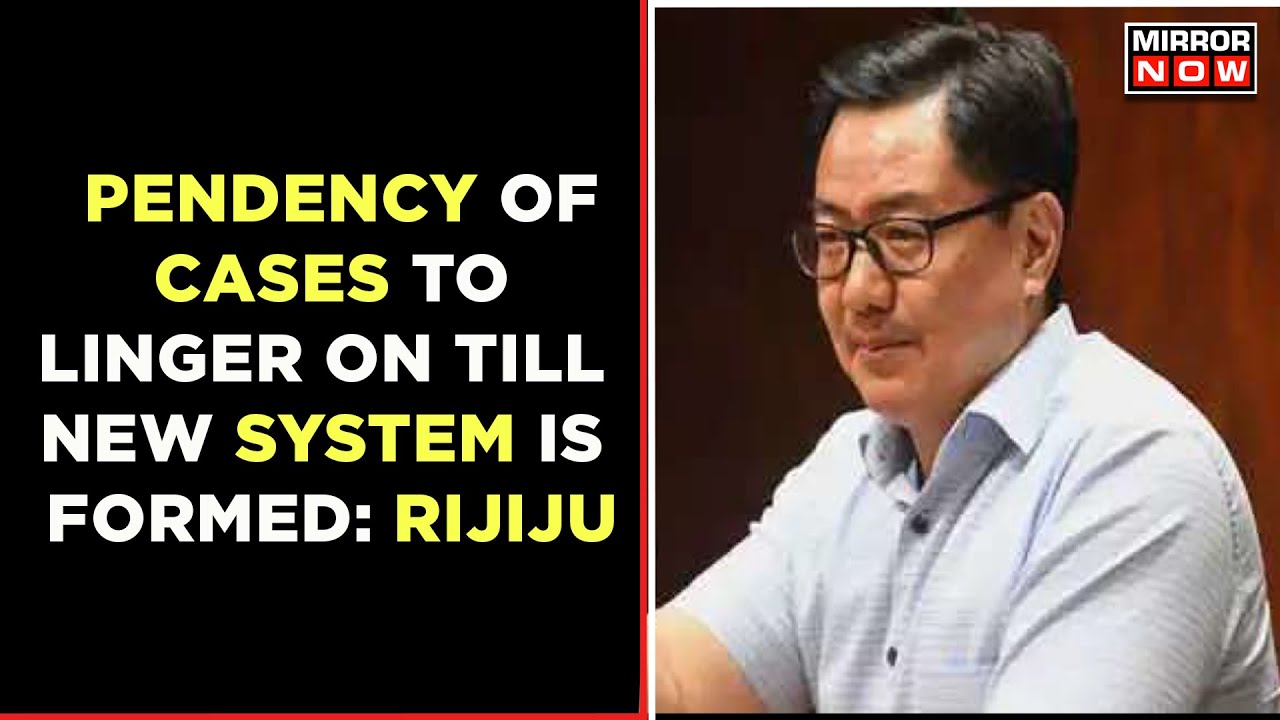 Vacancies In Judiciary, Pendency Of Cases To Linger On Till New System Is Formed: Rijiju